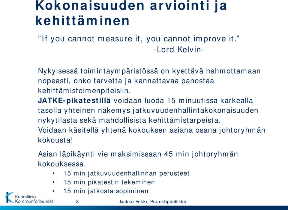 JATKE-pikatestillä voidaan luoda 15 minuutissa karkealla tasolla yhteinen näkemys jatkuvuudenhallintakokonaisuuden nykytilasta sekä mahdollisista