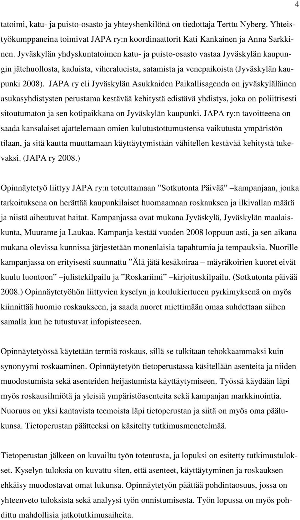 JAPA ry eli Jyväskylän Asukkaiden Paikallisagenda on jyväskyläläinen asukasyhdistysten perustama kestävää kehitystä edistävä yhdistys, joka on poliittisesti sitoutumaton ja sen kotipaikkana on