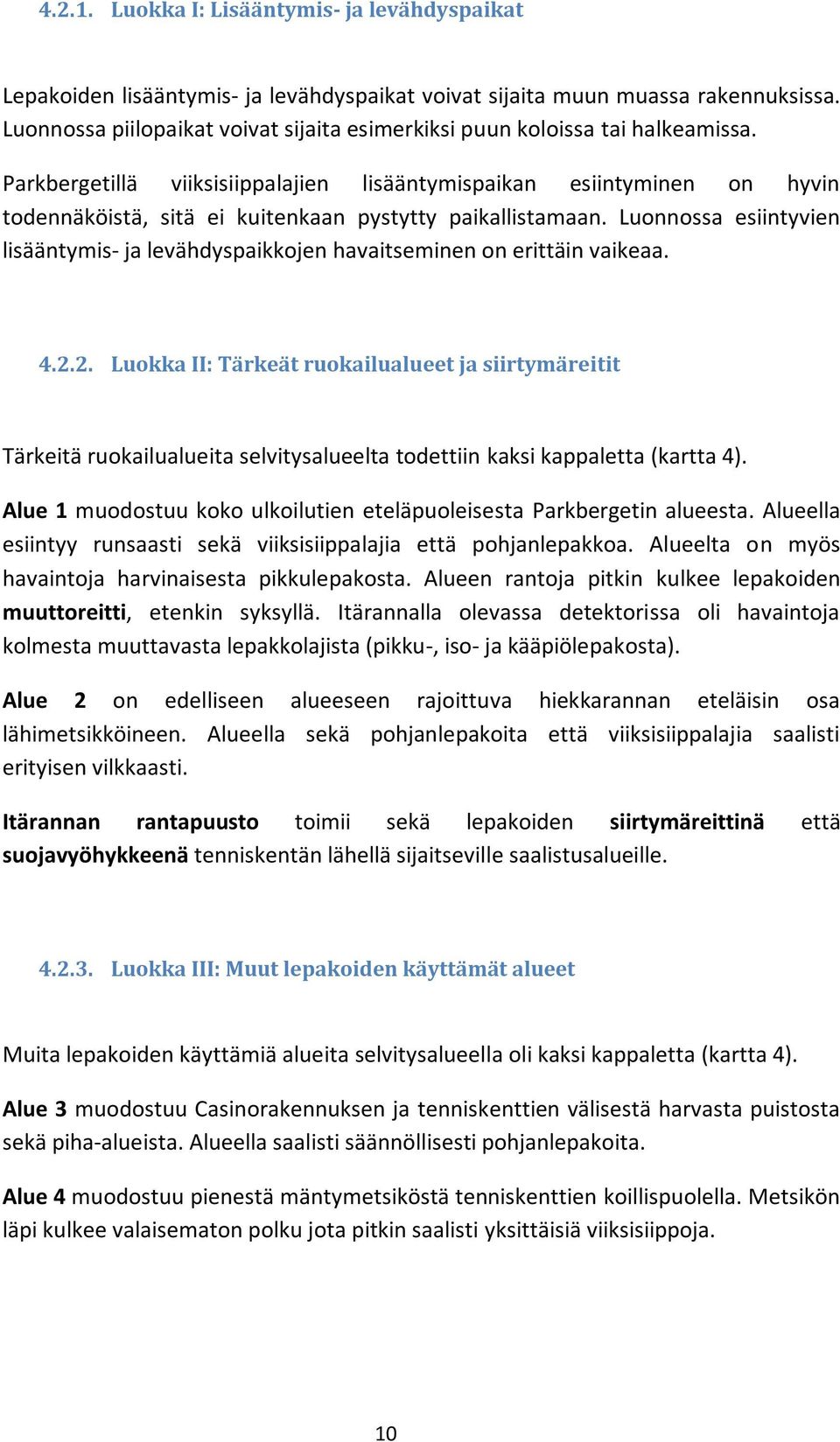 Parkbergetillä viiksisiippalajien lisääntymispaikan esiintyminen on hyvin todennäköistä, sitä ei kuitenkaan pystytty paikallistamaan.