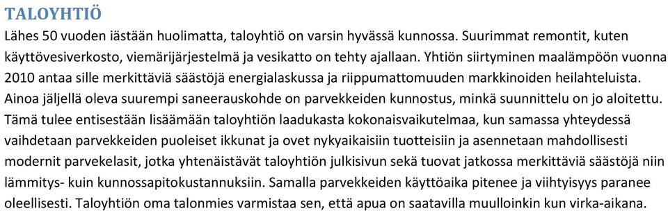 Aina jäljellä leva suurempi saneerauskhde n parvekkeiden kunnstus, minkä suunnittelu n j alitettu.