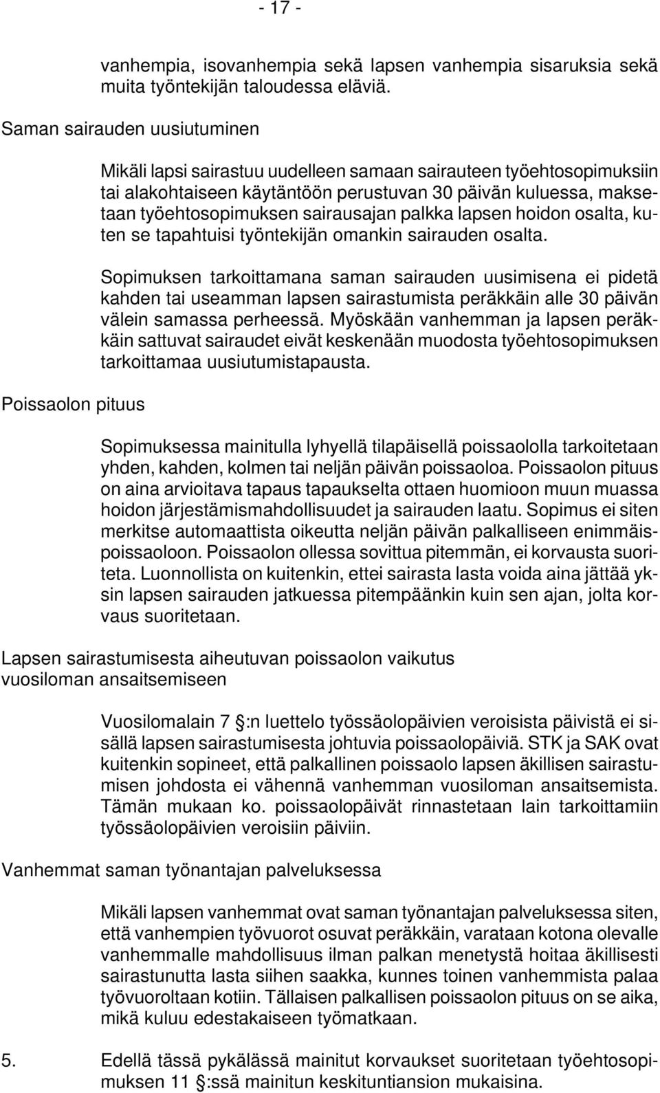 työehtosopimuksen sairausajan palkka lapsen hoidon osalta, kuten se tapahtuisi työntekijän omankin sairauden osalta.