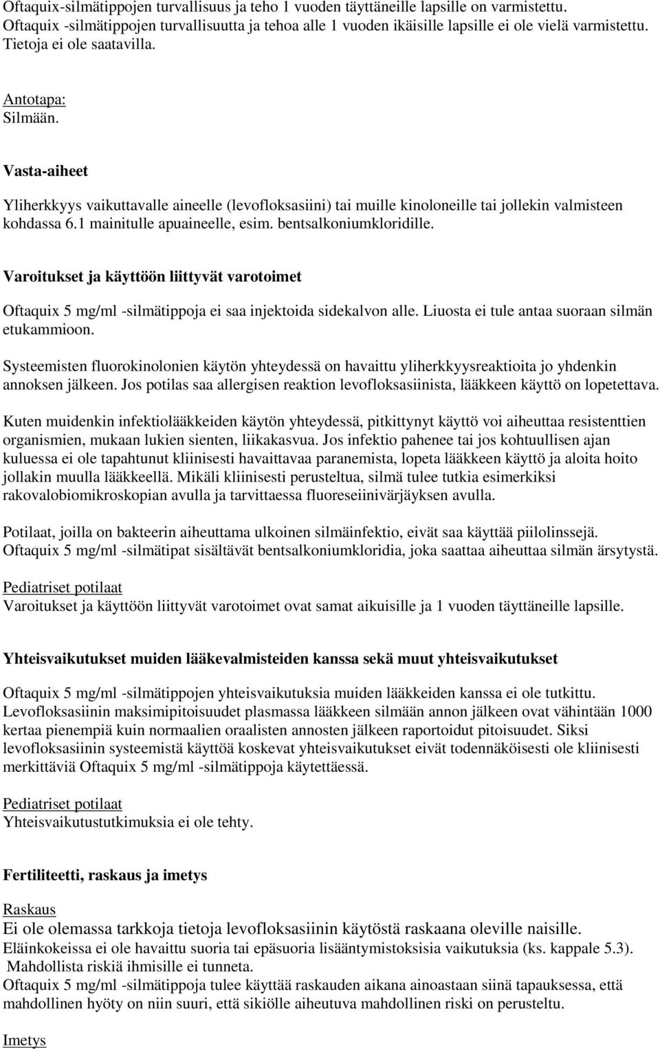 1 mainitulle apuaineelle, esim. bentsalkoniumkloridille. Varoitukset ja käyttöön liittyvät varotoimet Oftaquix 5 mg/ml -silmätippoja ei saa injektoida sidekalvon alle.