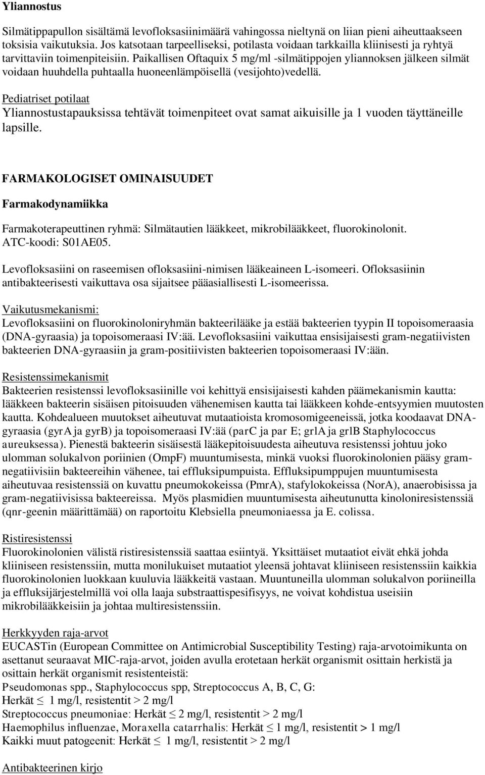 Paikallisen Oftaquix 5 mg/ml -silmätippojen yliannoksen jälkeen silmät voidaan huuhdella puhtaalla huoneenlämpöisellä (vesijohto)vedellä.