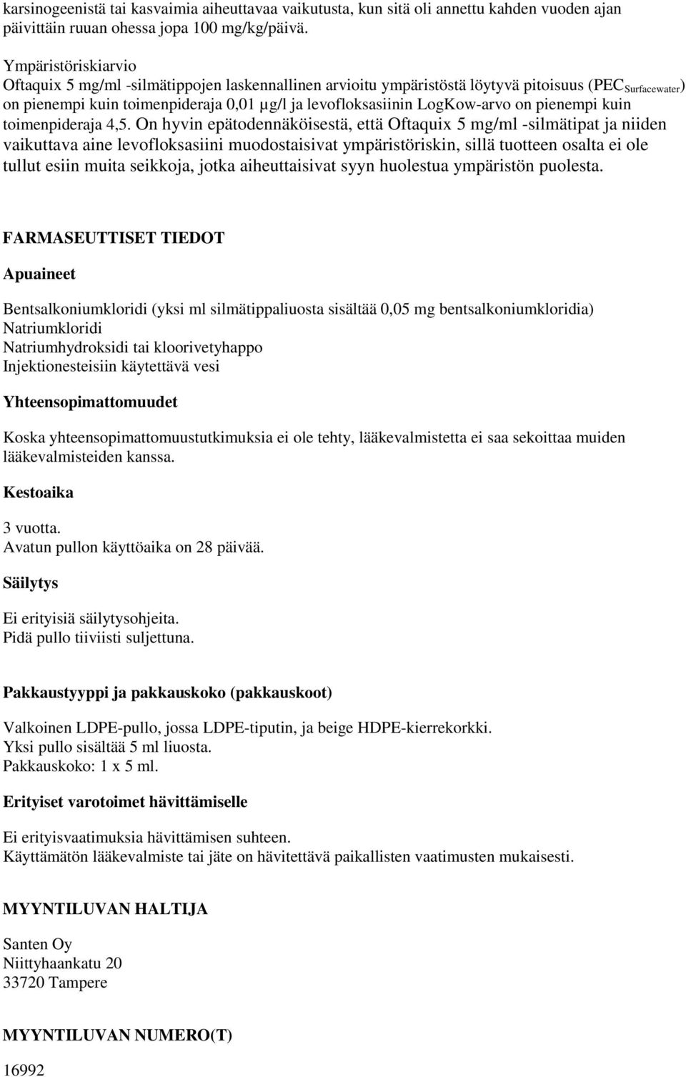 LogKow-arvo on pienempi kuin toimenpideraja 4,5.