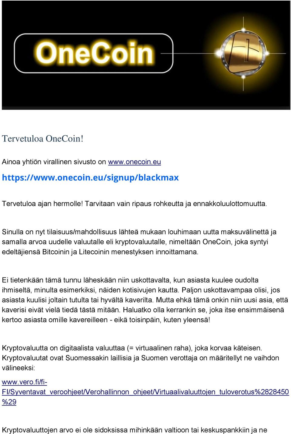 Litecoinin menestyksen innoittamana. Ei tietenkään tämä tunnu läheskään niin uskottavalta, kun asiasta kuulee oudolta ihmiseltä, minulta esimerkiksi, näiden kotisivujen kautta.