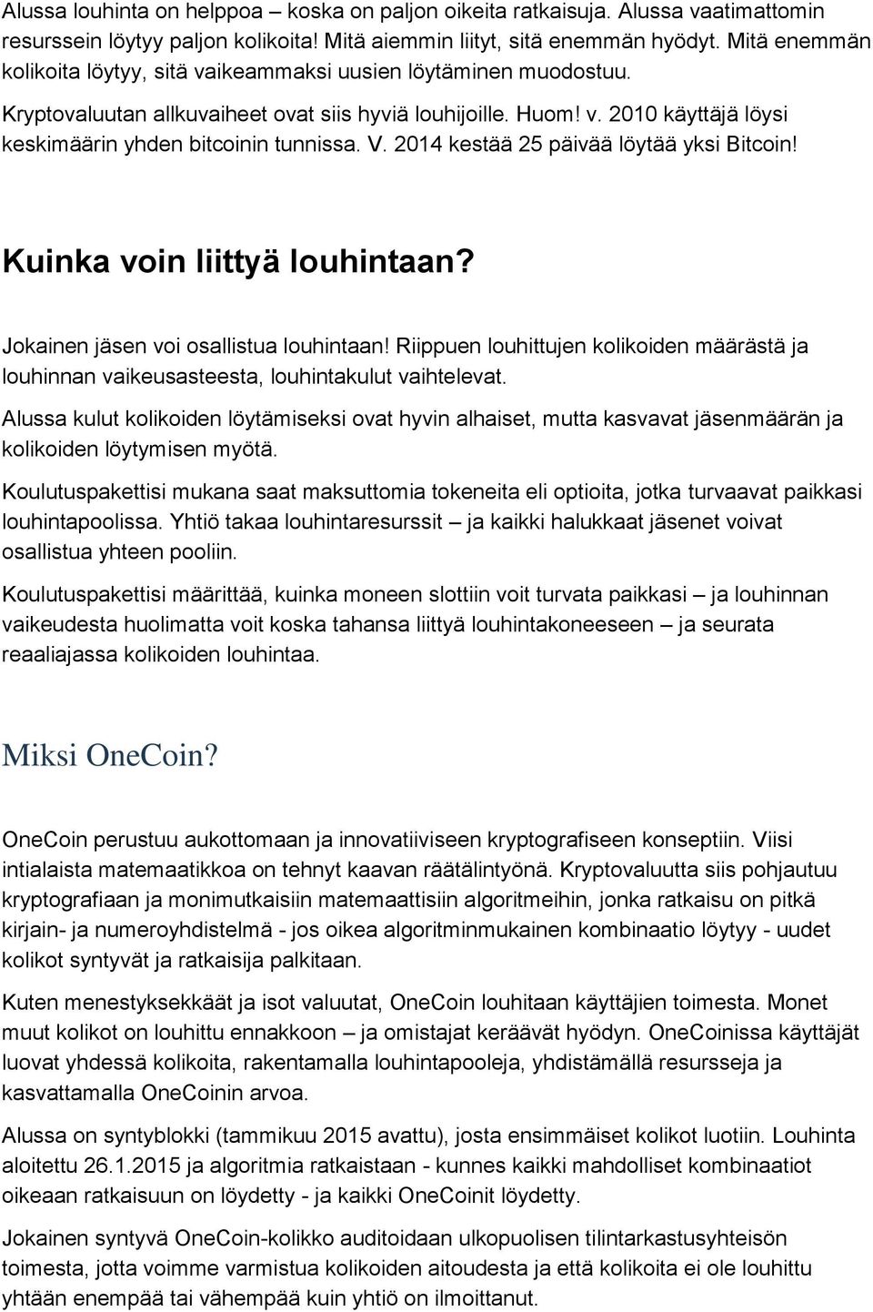 V. 2014 kestää 25 päivää löytää yksi Bitcoin! Kuinka voin liittyä louhintaan? Jokainen jäsen voi osallistua louhintaan!