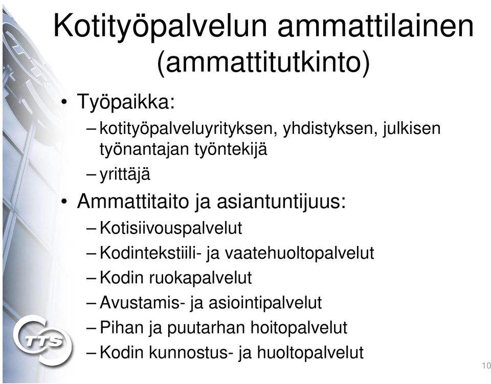 Kotisiivouspalvelut Kodintekstiili- ja vaatehuoltopalvelut Kodin ruokapalvelut