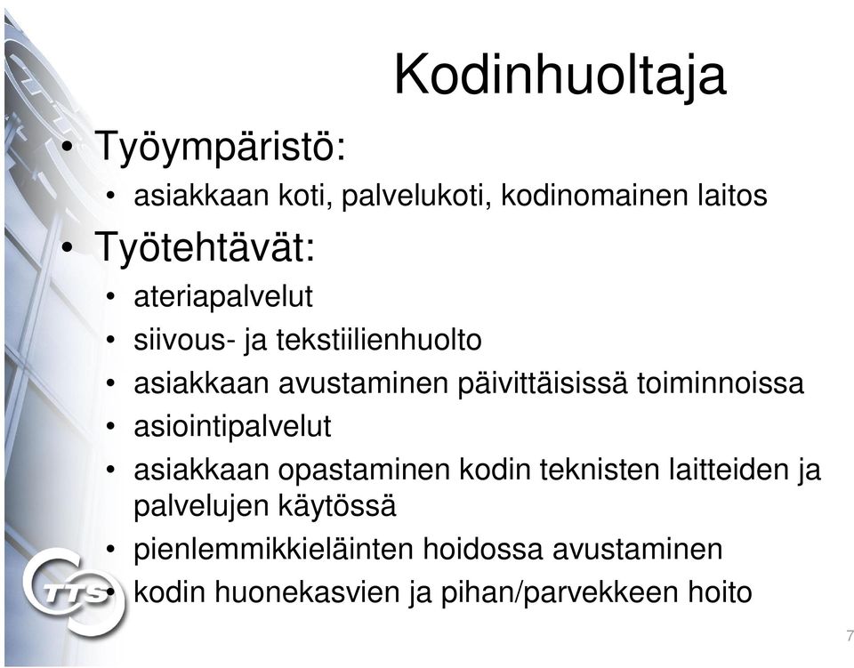 toiminnoissa asiointipalvelut asiakkaan opastaminen kodin teknisten laitteiden ja