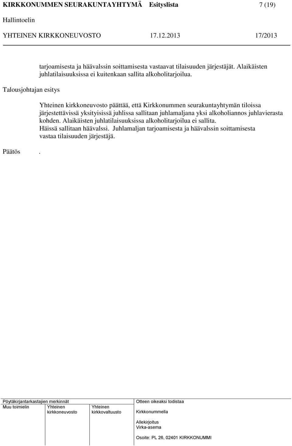 päättää, että Kirkkonummen seurakuntayhtymän tiloissa järjestettävissä yksityisissä juhlissa sallitaan juhlamaljana yksi