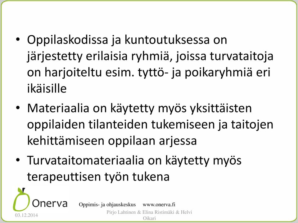 tyttö- ja poikaryhmiä eri ikäisille Materiaalia on käytetty myös yksittäisten