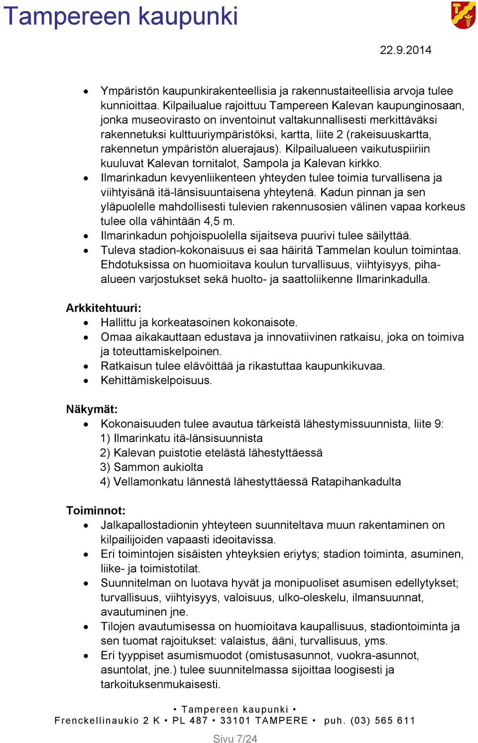 rakennetun ympäristön aluerajaus). Kilpailualueen vaikutuspiiriin kuuluvat Kalevan tornitalot, Sampola ja Kalevan kirkko.