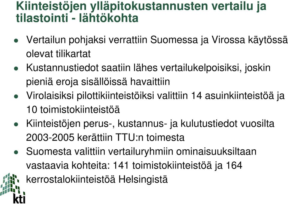 valittiin 14 asuinkiinteistöä ja 10 toimistokiinteistöä Kiinteistöjen perus-, kustannus- ja kulutustiedot vuosilta 2003-2005 kerättiin TTU:n