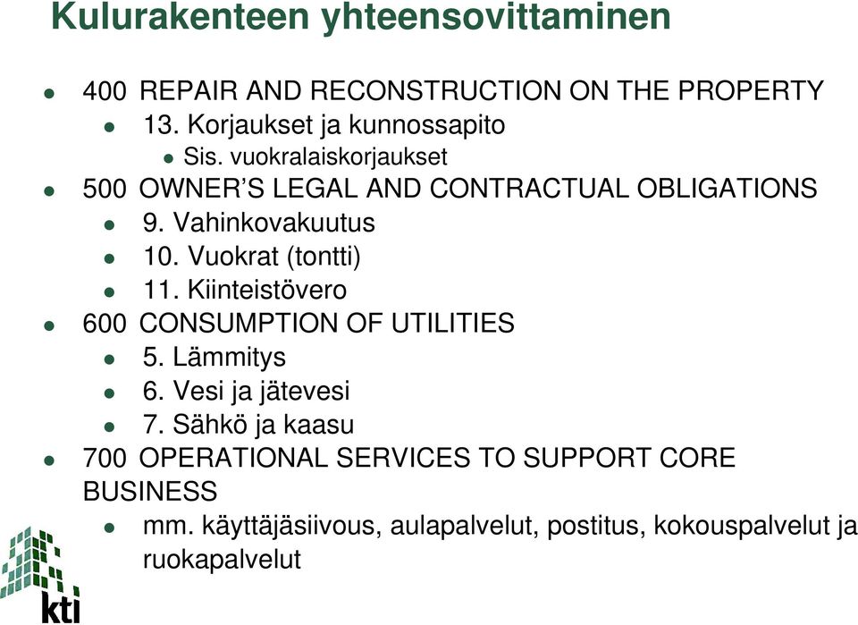 Vahinkovakuutus 10. Vuokrat (tontti) 11. Kiinteistövero 600 CONSUMPTION OF UTILITIES 5. Lämmitys 6.