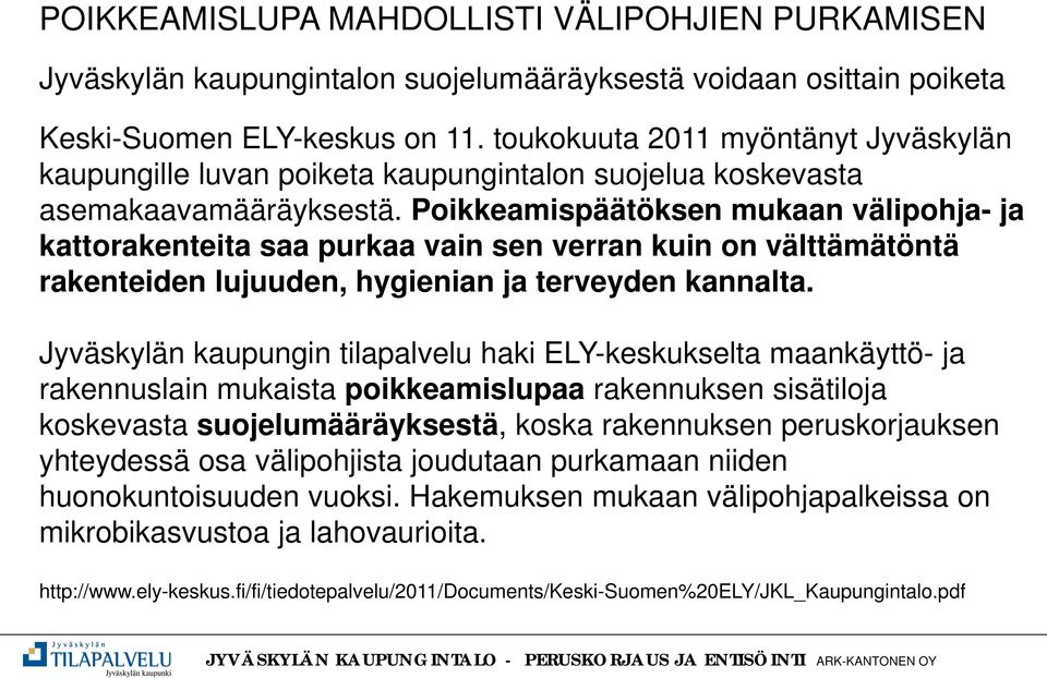 Poikkeamispäätöksen mukaan välipohja- ja kattorakenteita saa purkaa vain sen verran kuin on välttämätöntä rakenteiden lujuuden, hygienian ja terveyden kannalta.