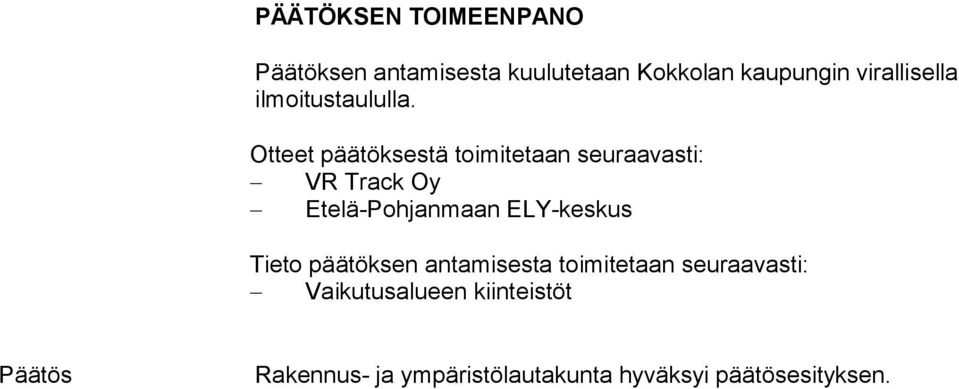 Otteet päätöksestä toimitetaan seuraavasti: VR Track Oy Etelä-Pohjanmaan ELY-keskus