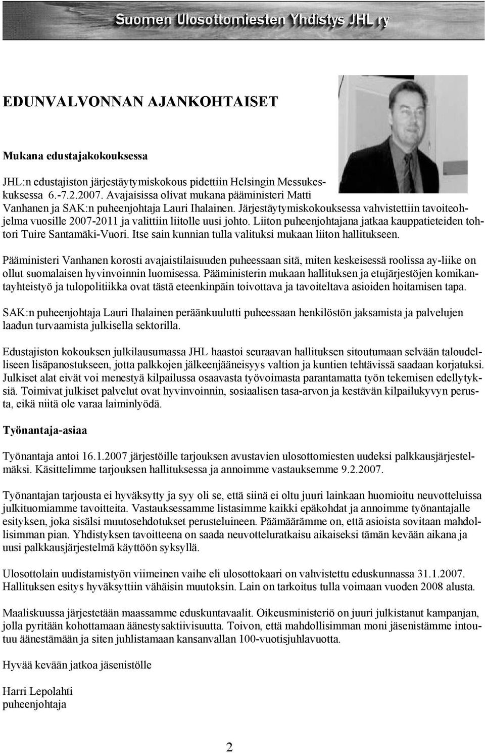 Järjestäytymiskokouksessa vahvistettiin tavoiteohjelma vuosille 2007-2011 ja valittiin liitolle uusi johto. Liiton puheenjohtajana jatkaa kauppatieteiden tohtori Tuire Santamäki-Vuori.