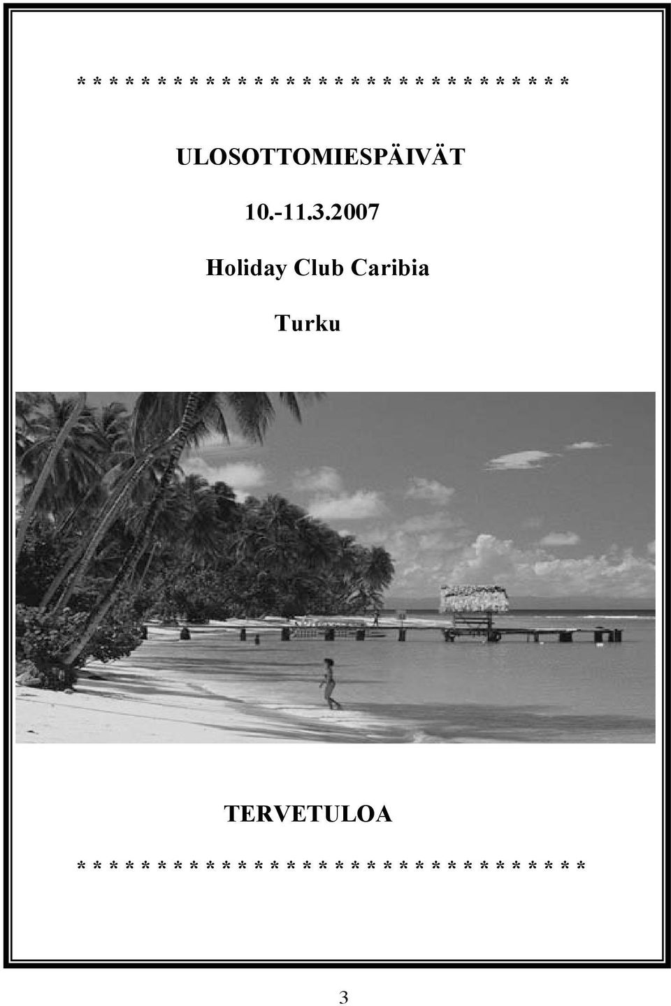 2007 Holiday Club Caribia Turku TERVETULOA  * * *