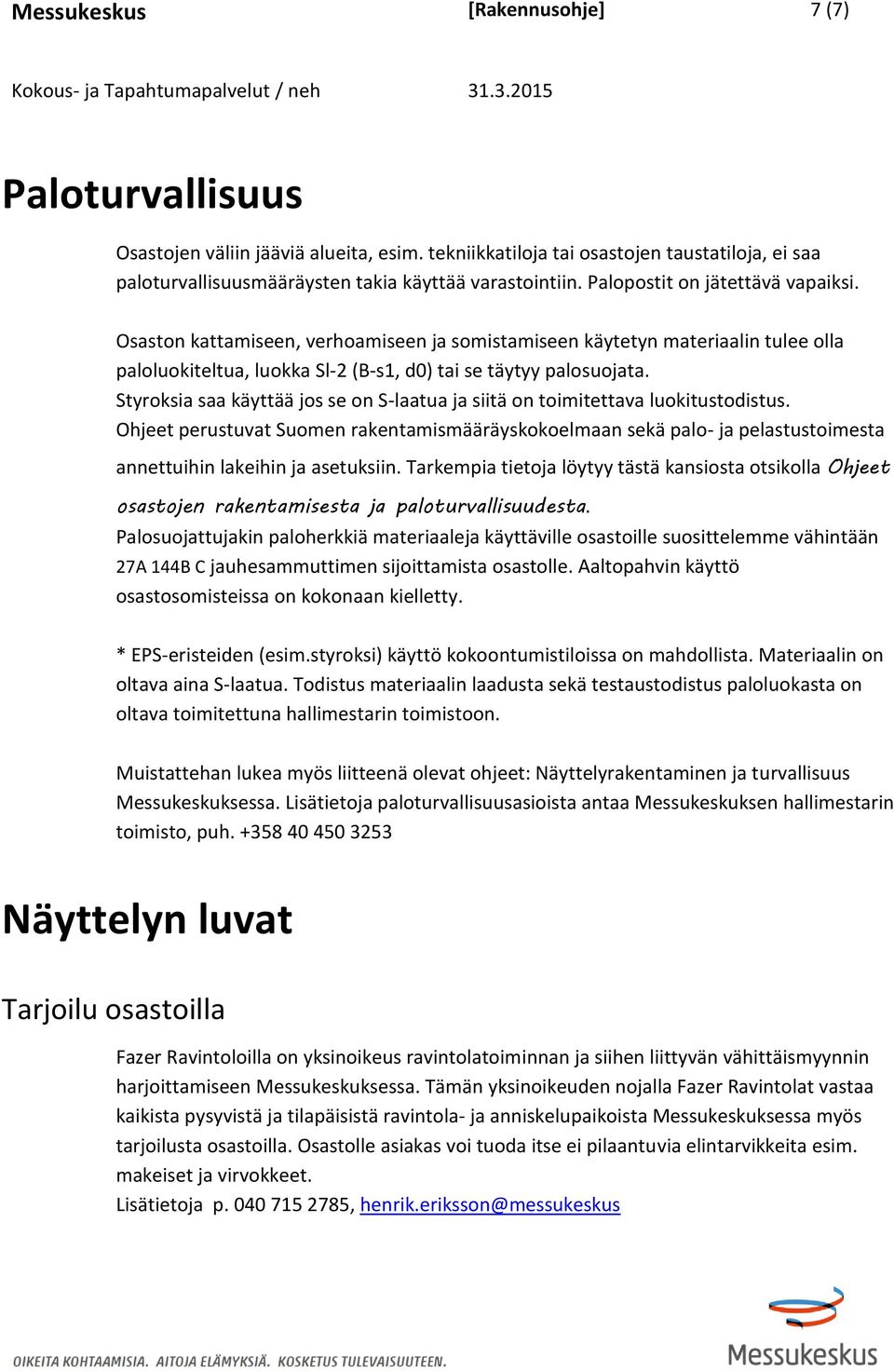 Styroksia saa käyttää jos se on S-laatua ja siitä on toimitettava luokitustodistus.