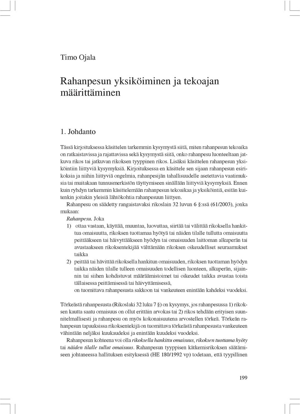 jatkuvan rikoksen tyyppinen rikos. Lisäksi käsittelen rahanpesun yksiköintiin liittyviä kysymyksiä.