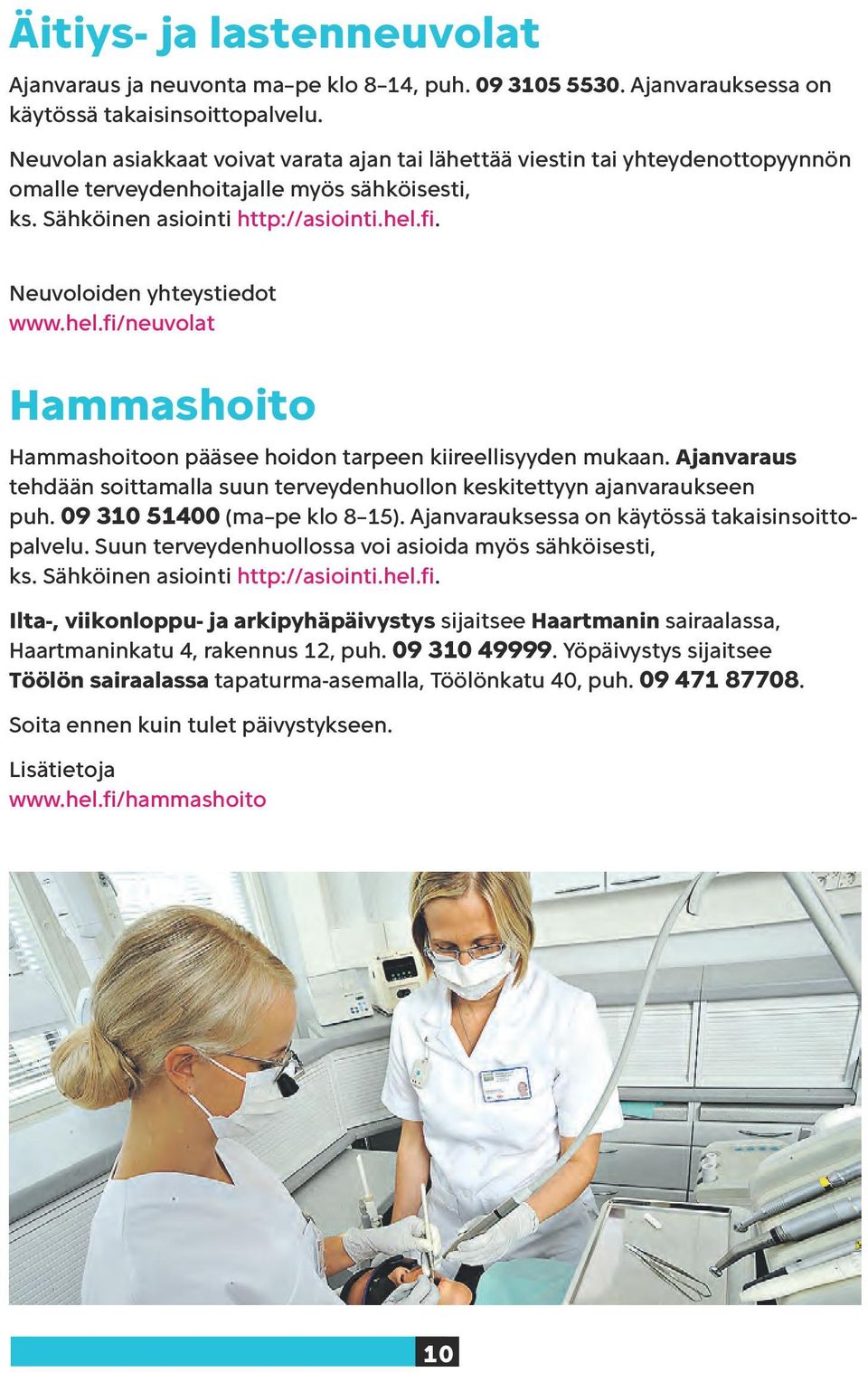 Neuvoloiden yhteystiedot www.hel.fi/neuvolat Hammashoito Hammashoitoon pääsee hoidon tarpeen kiireellisyyden mukaan.