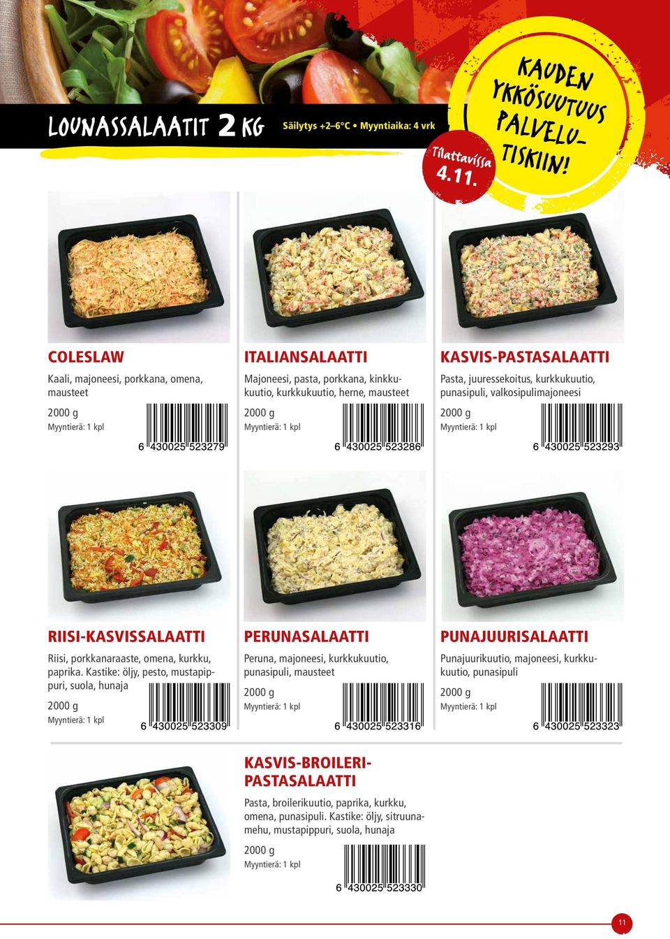 kurkkukuutio, punasipuli, valkosipulimajoneesi 2000 g RIISI-KASVISSAAATTI Riisi, porkkanaraaste, omena, kurkku, paprika.
