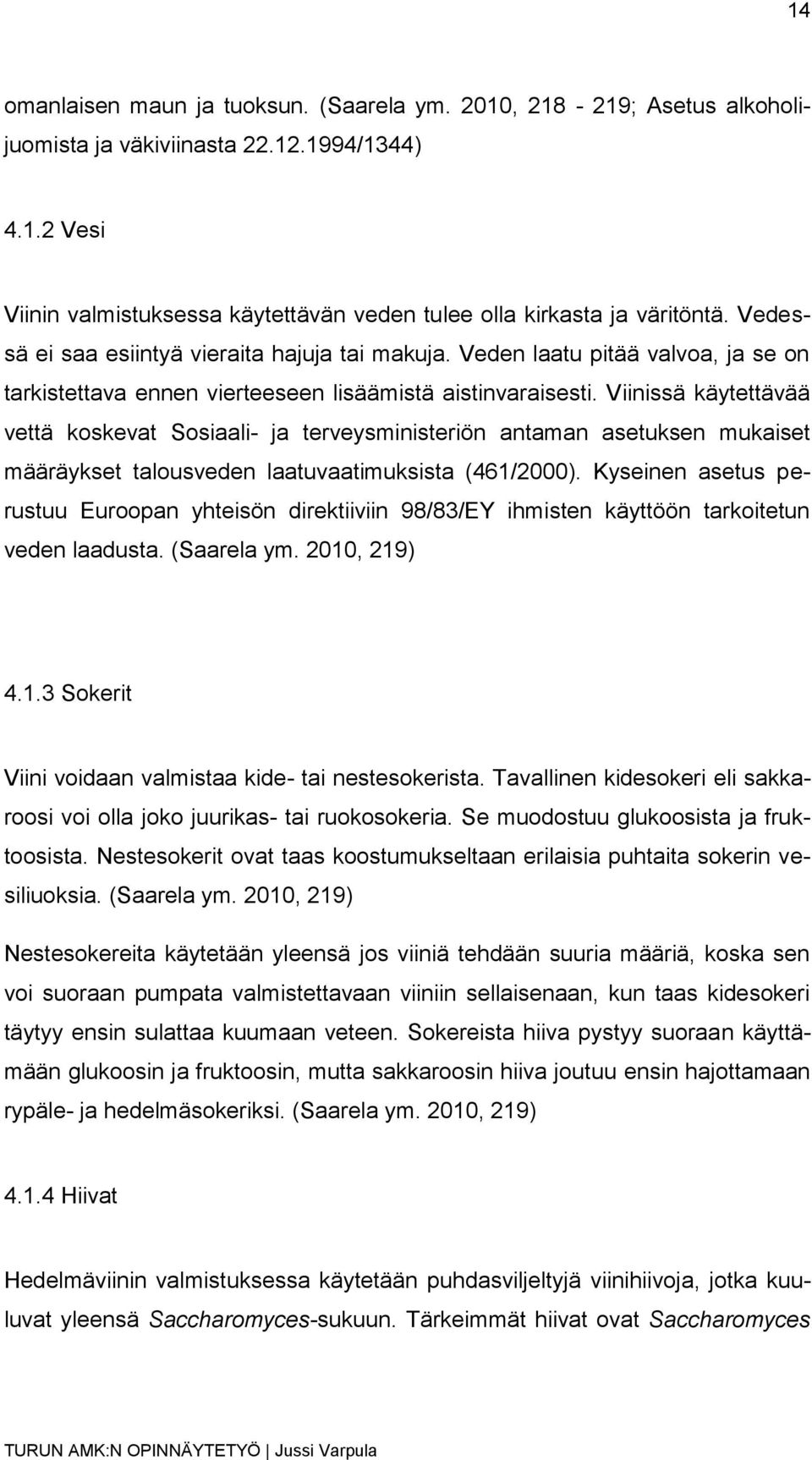Viinissä käytettävää vettä koskevat Sosiaali- ja terveysministeriön antaman asetuksen mukaiset määräykset talousveden laatuvaatimuksista (461/2000).