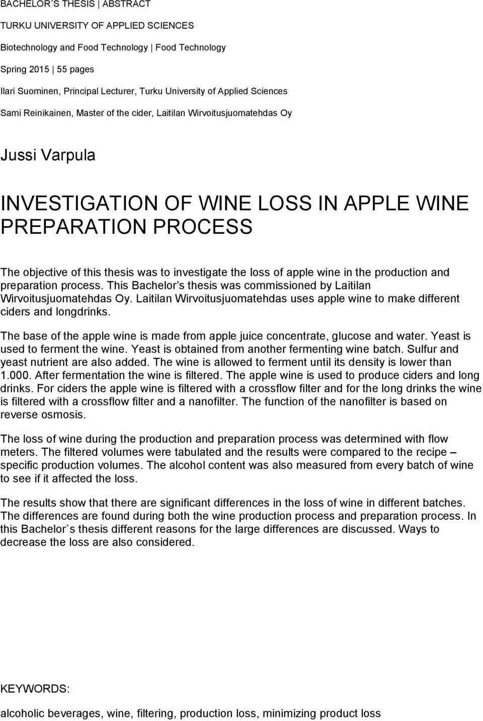 investigate the loss of apple wine in the production and preparation process. This Bachelor s thesis was commissioned by Laitilan Wirvoitusjuomatehdas Oy.