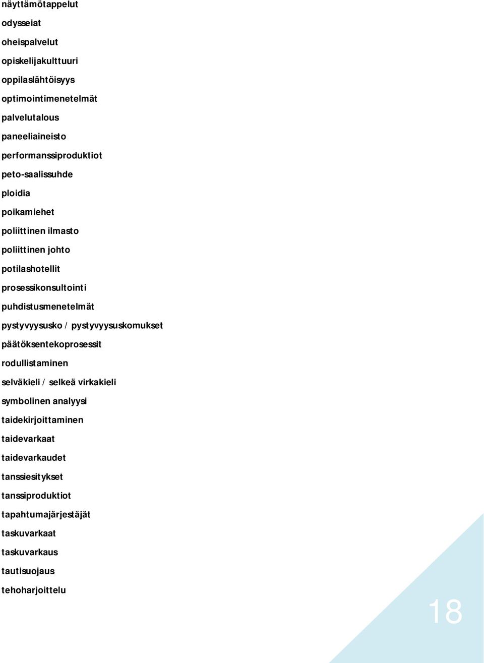 puhdistusmenetelmät pystyvyysusko / pystyvyysuskomukset päätöksentekoprosessit rodullistaminen selväkieli / selkeä virkakieli symbolinen