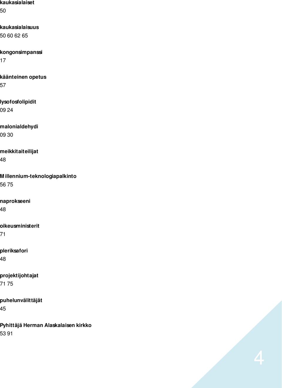 Millennium-teknologiapalkinto 56 75 naprokseeni oikeusministerit 71