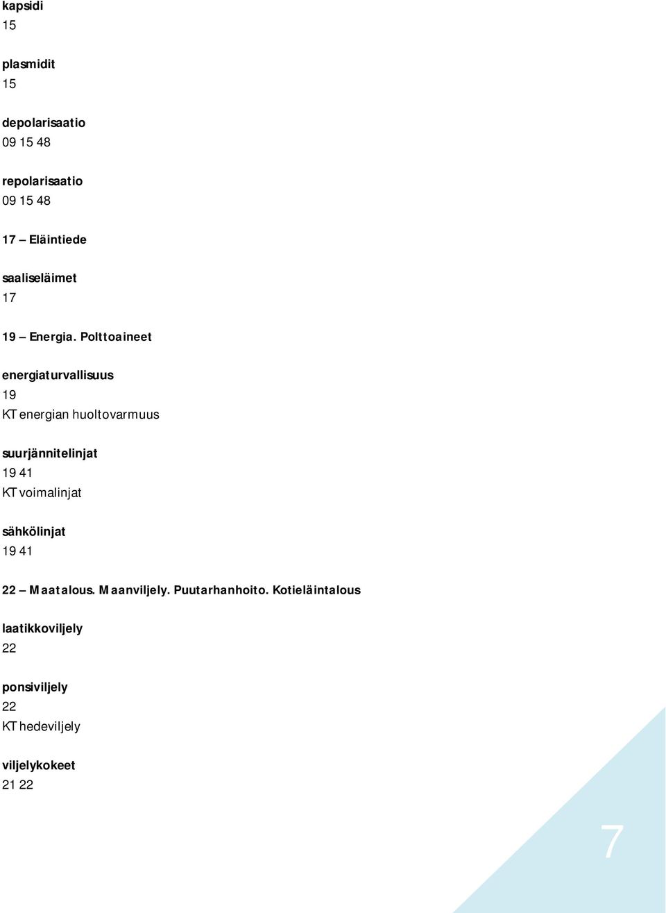 Polttoaineet energiaturvallisuus 19 KT energian huoltovarmuus suurjännitelinjat 19 41 KT