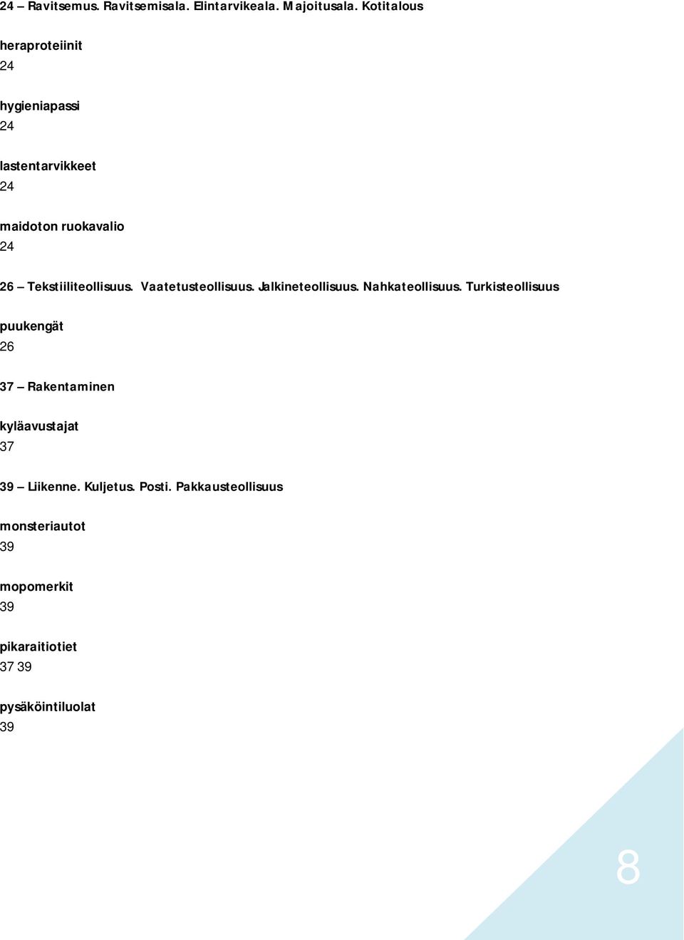 Tekstiiliteollisuus. Vaatetusteollisuus. Jalkineteollisuus. Nahkateollisuus.