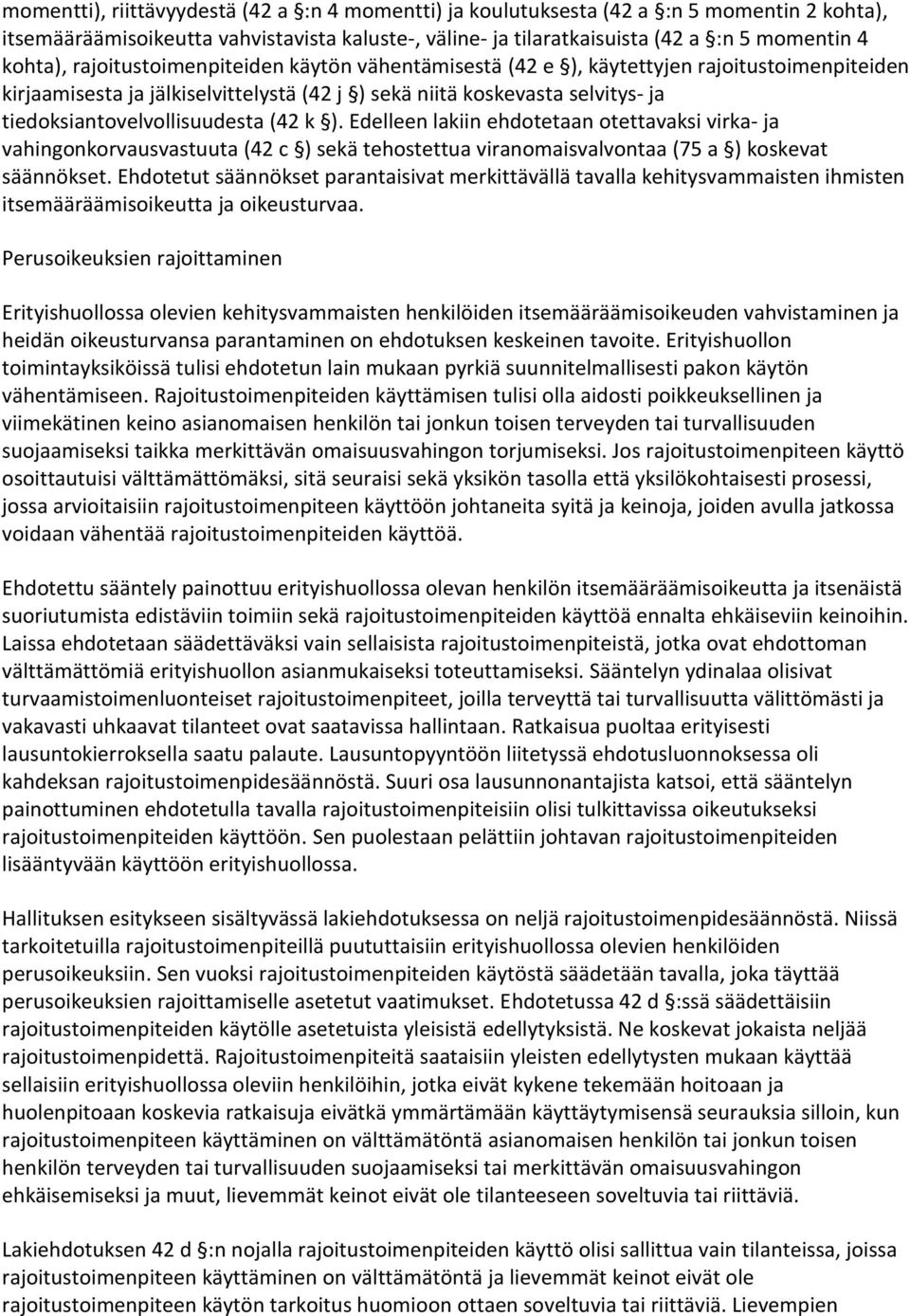 (42 k ). Edelleen lakiin ehdotetaan otettavaksi virka- ja vahingonkorvausvastuuta (42 c ) sekä tehostettua viranomaisvalvontaa (75 a ) koskevat säännökset.