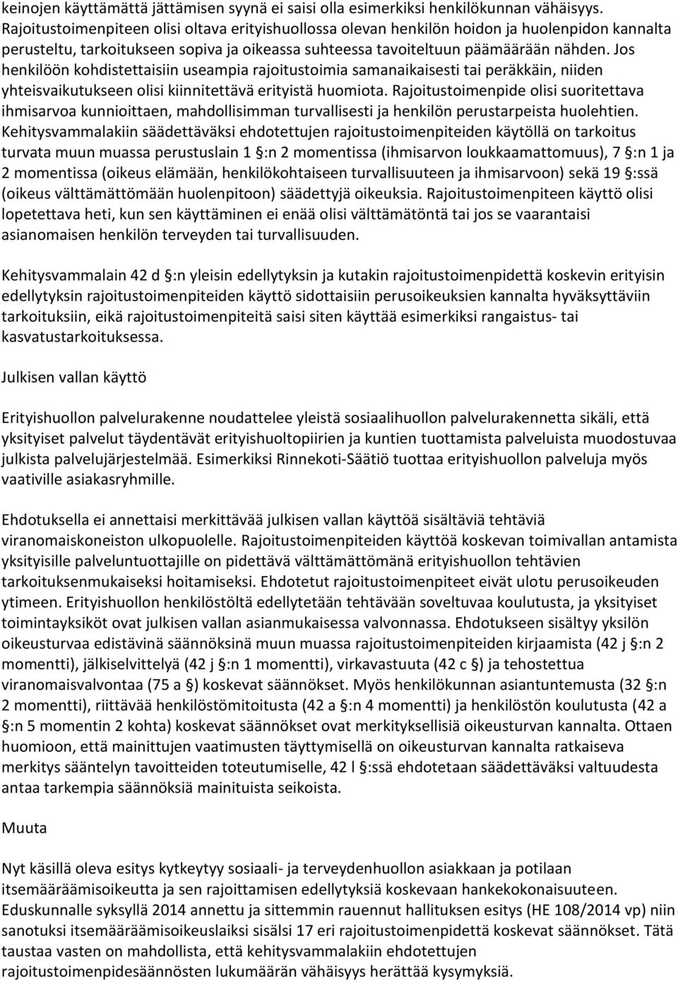 Jos henkilöön kohdistettaisiin useampia rajoitustoimia samanaikaisesti tai peräkkäin, niiden yhteisvaikutukseen olisi kiinnitettävä erityistä huomiota.