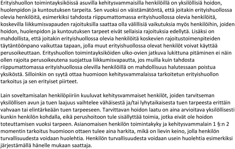 saattaa olla välillisiä vaikutuksia myös henkilöihin, joiden hoidon, huolenpidon ja kuntoutuksen tarpeet eivät sellaisia rajoituksia edellytä.