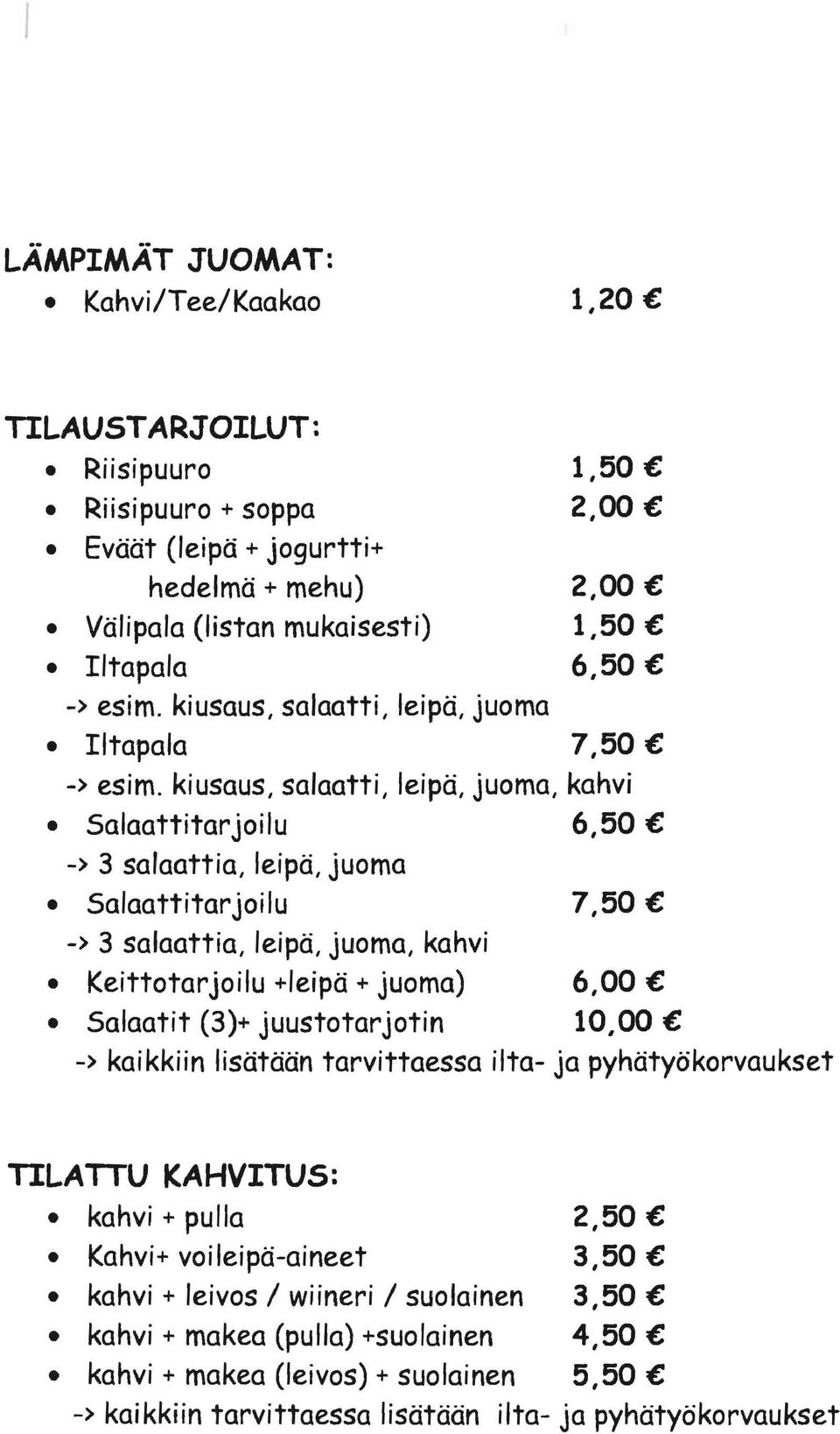 kiusaus, salaatti, leipä, juoma, kahvi Salaattitarjoilu 6,50 -) 3 salaattia, leipä, juoma Salaattitarjoilu 7,50 -) 3 salaattia, leipä, juoma, kahvi Keittotarjoilu +Ieipä + juoma) 6,00 Salaatit