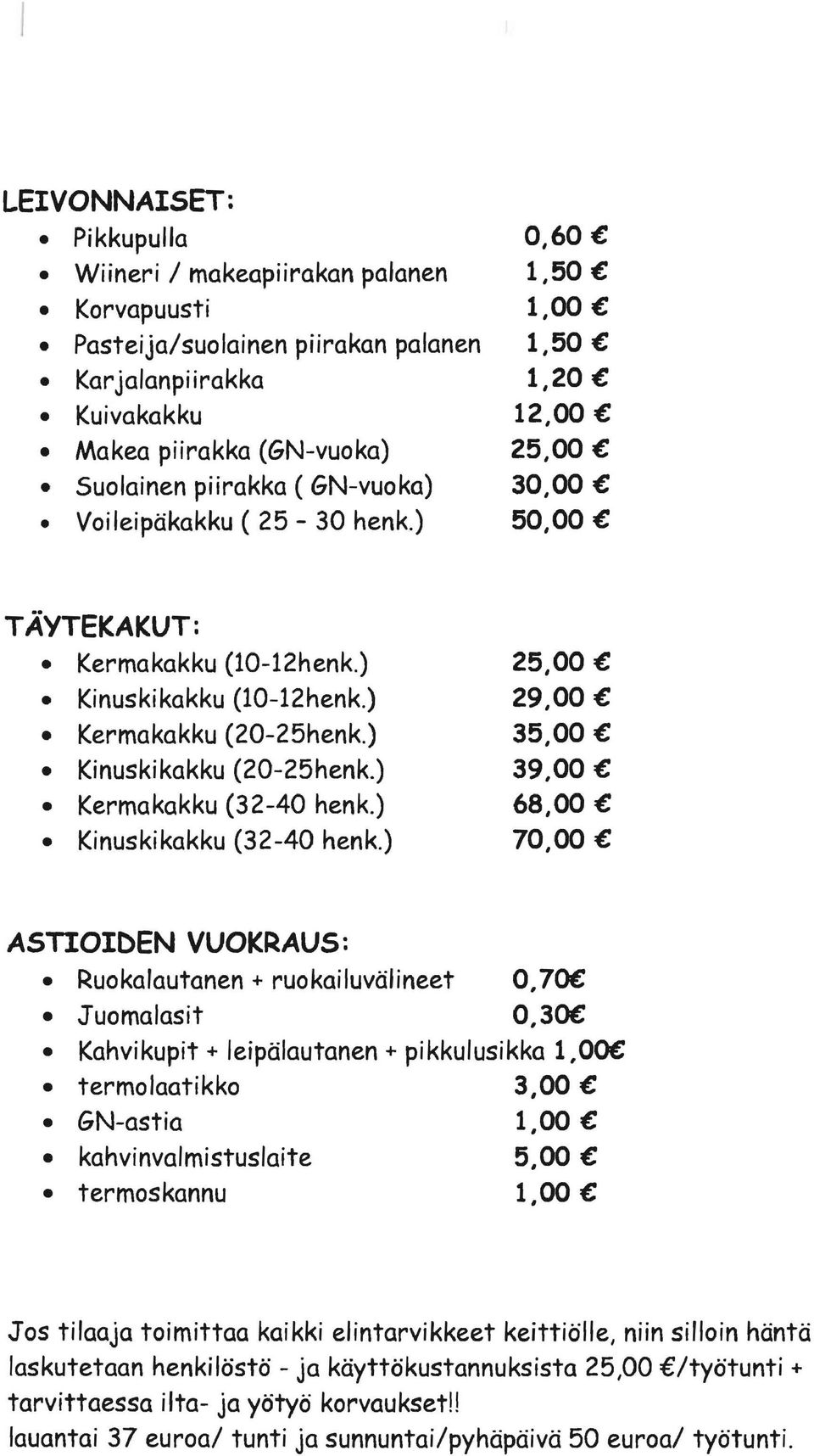 ) 39,00 Kermakakku (32-40 henk.) 68,00 Kinuskikakku (32-40 henk.