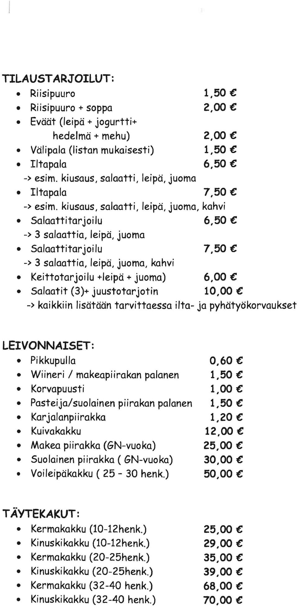 kiusaus, salaatti, leipä, juoma, kahvi Salaattitarjoilu 6,50 -) 3 salaattia, leipä, juoma Salaattitarjoilu 7,50 -) 3 salaattia, leipä, juoma, kahvi Keittotarjoilu +Ieipä + juoma) 6,00 Salaatit (3)+