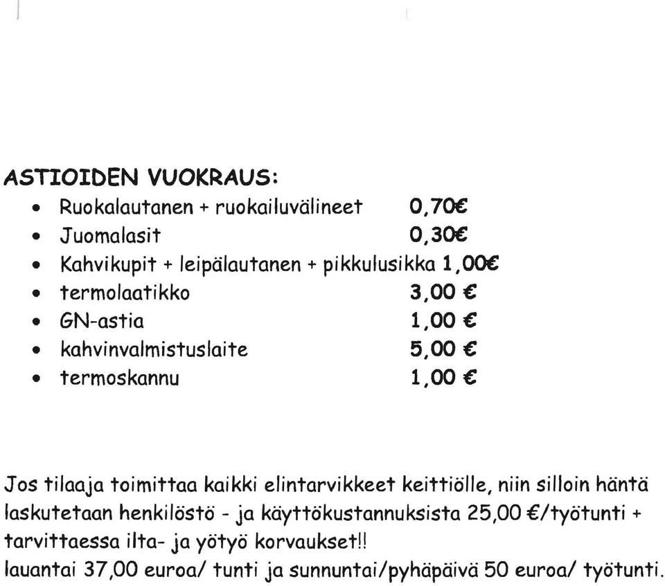 toimittaa kaikki elintarvikkeet keittiölle, niin silloin häntä laskutetaan henkilöstö - ja käyttökustannuksista