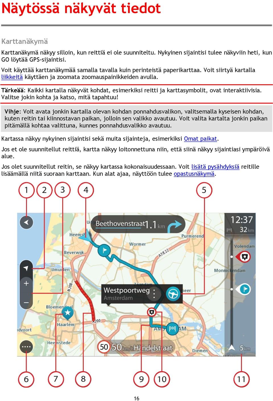 Tärkeää: Kaikki kartalla näkyvät kohdat, esimerkiksi reitti ja karttasymbolit, ovat interaktiivisia. Valitse jokin kohta ja katso, mitä tapahtuu!