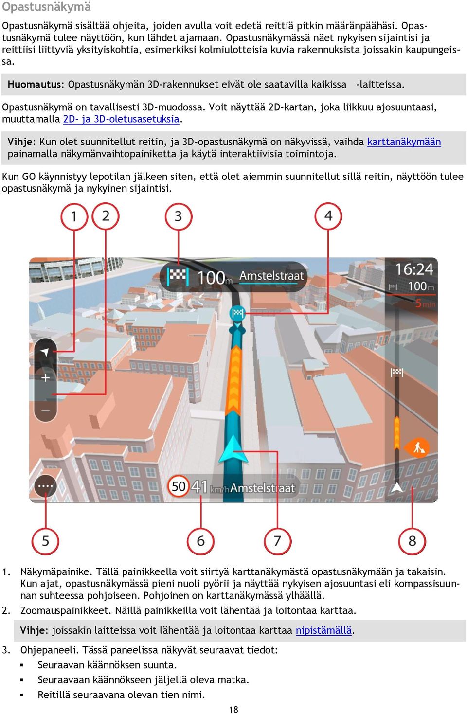 Huomautus: Opastusnäkymän 3D-rakennukset eivät ole saatavilla kaikissa -laitteissa. Opastusnäkymä on tavallisesti 3D-muodossa.