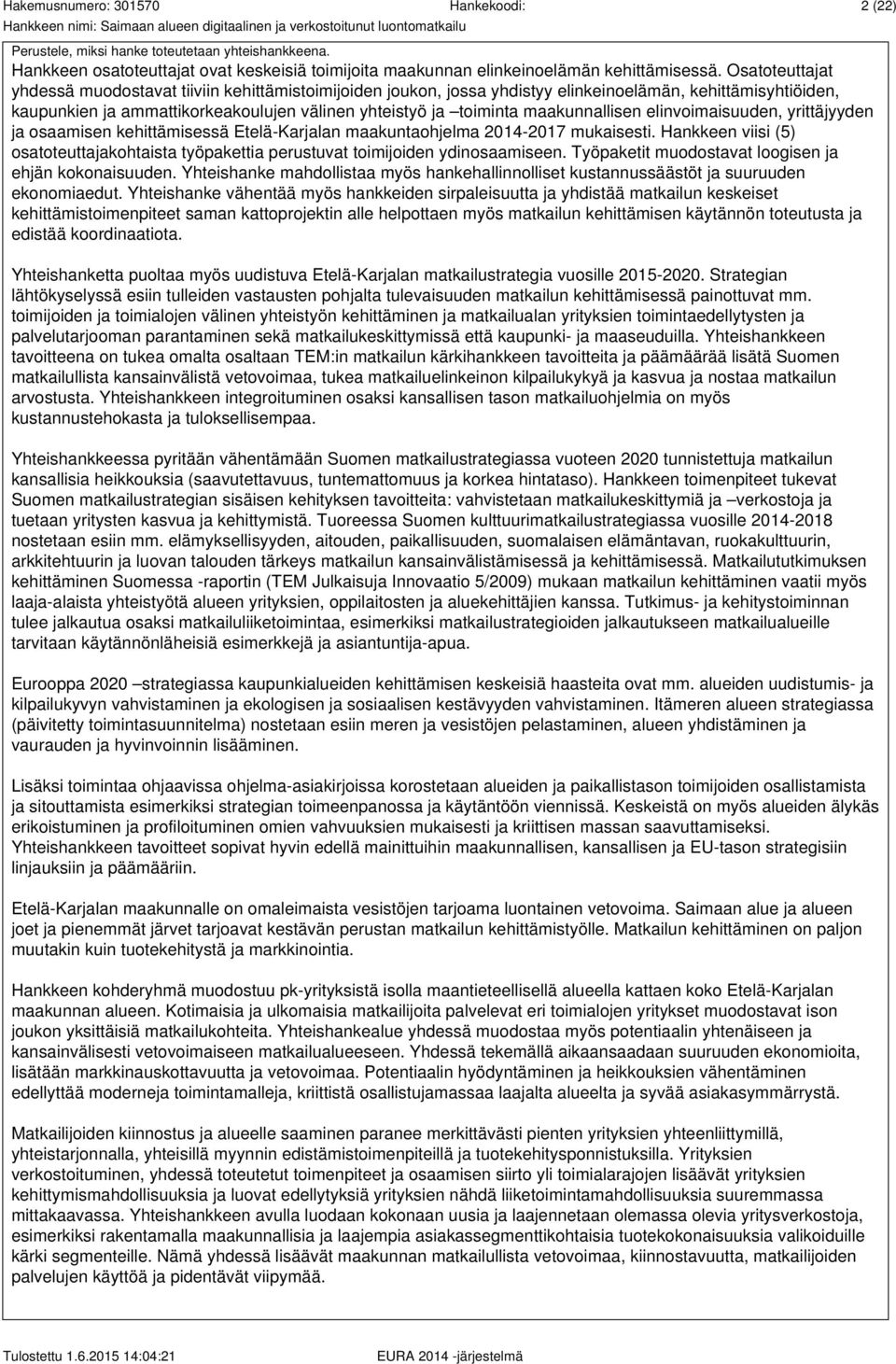 maakunnallisen elinvoimaisuuden, yrittäjyyden ja osaamisen kehittämisessä Etelä-Karjalan maakuntaohjelma 2014-2017 mukaisesti.