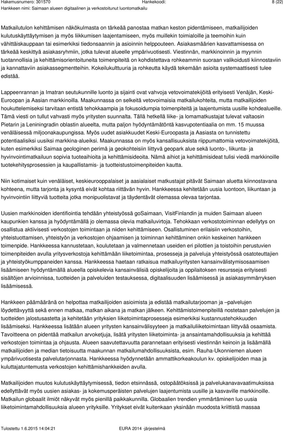 Viestinnän, markkinoinnin ja myynnin tuotannollisia ja kehittämisorientoituneita toimenpiteitä on kohdistettava rohkeammin suoraan valikoidusti kiinnostaviin ja kannattaviin asiakassegmentteihin.