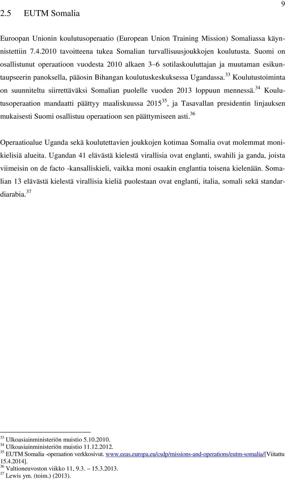 33 Koulutustoiminta on suunniteltu siirrettäväksi Somalian puolelle vuoden 2013 loppuun mennessä.