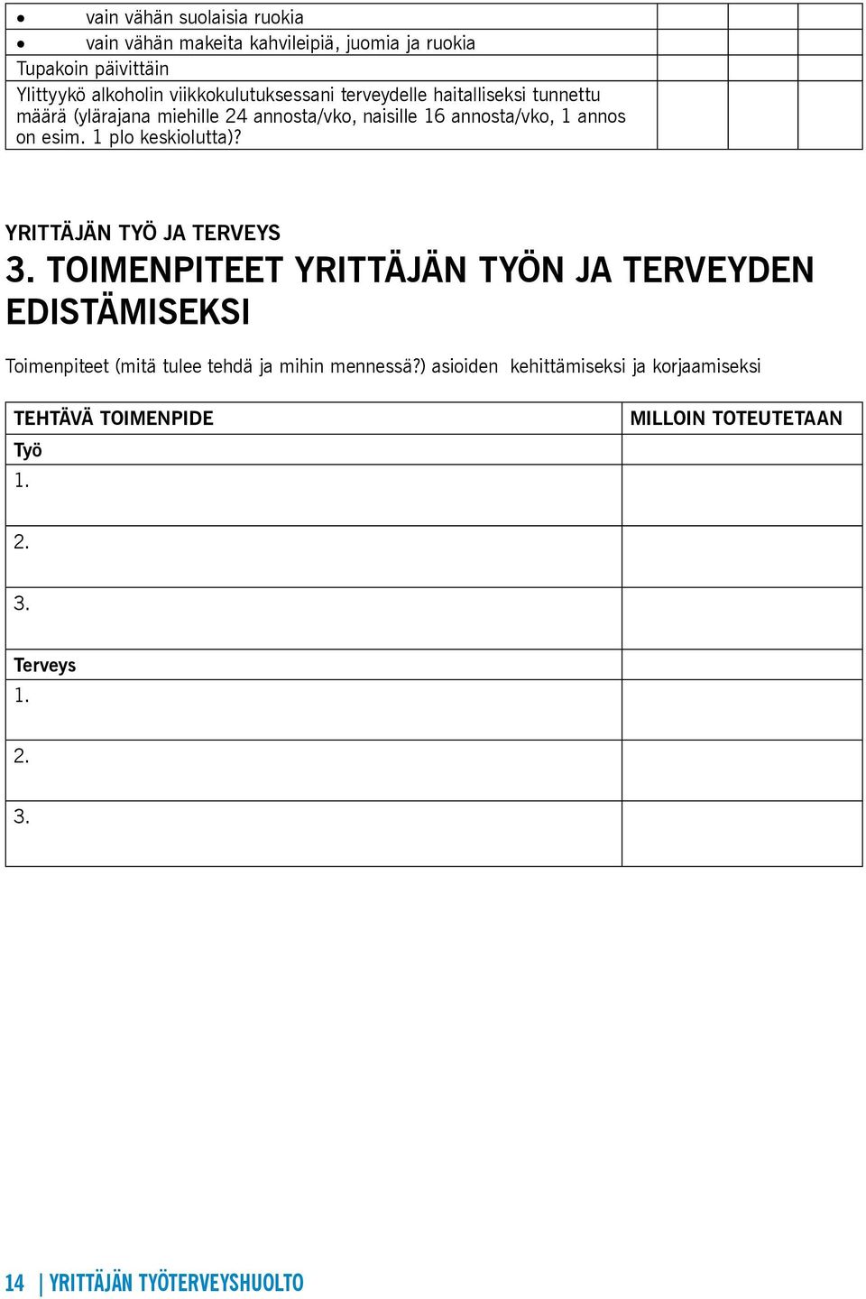 YRITTÄJÄN TYÖ JA TERVEYS 3. TOIMENPITEET YRITTÄJÄN TYÖN JA TERVEYDEN EDISTÄMISEKSI Toimenpiteet (mitä tulee tehdä ja mihin mennessä?