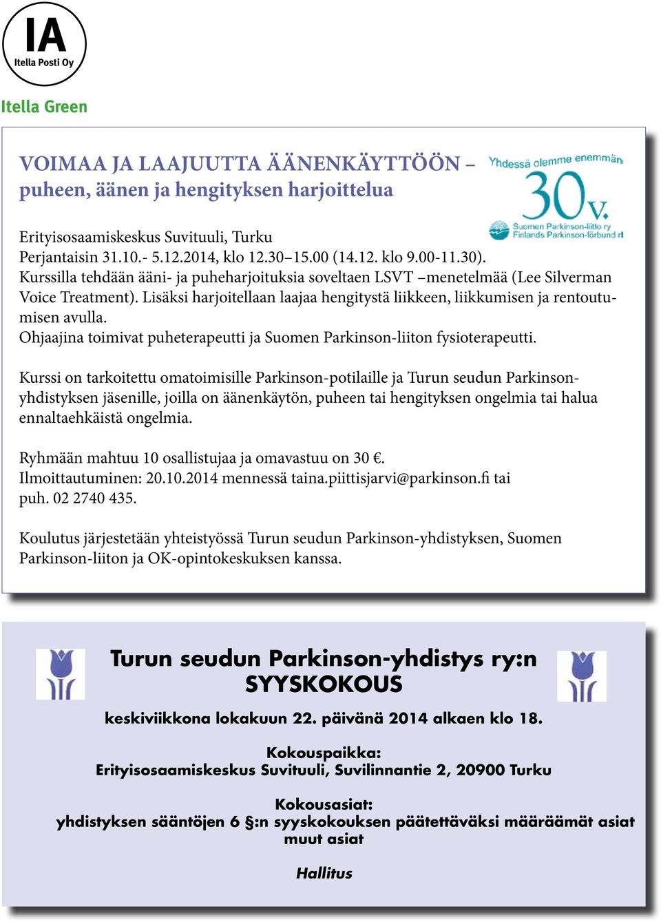 Ohjaajina toimivat puheterapeutti ja Suomen Parkinson-liiton fysioterapeutti. TULE MUKAAN TU TURUSSA 4.10. 14.