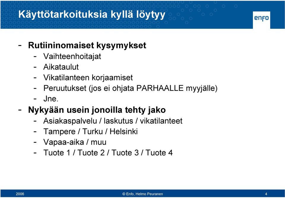 - Nykyään usein jonoilla tehty jako - Asiakaspalvelu / laskutus / vikatilanteet - Tampere /