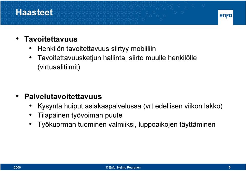 Palvelutavoitettavuus Kysyntä huiput asiakaspalvelussa (vrt edellisen viikon lakko)