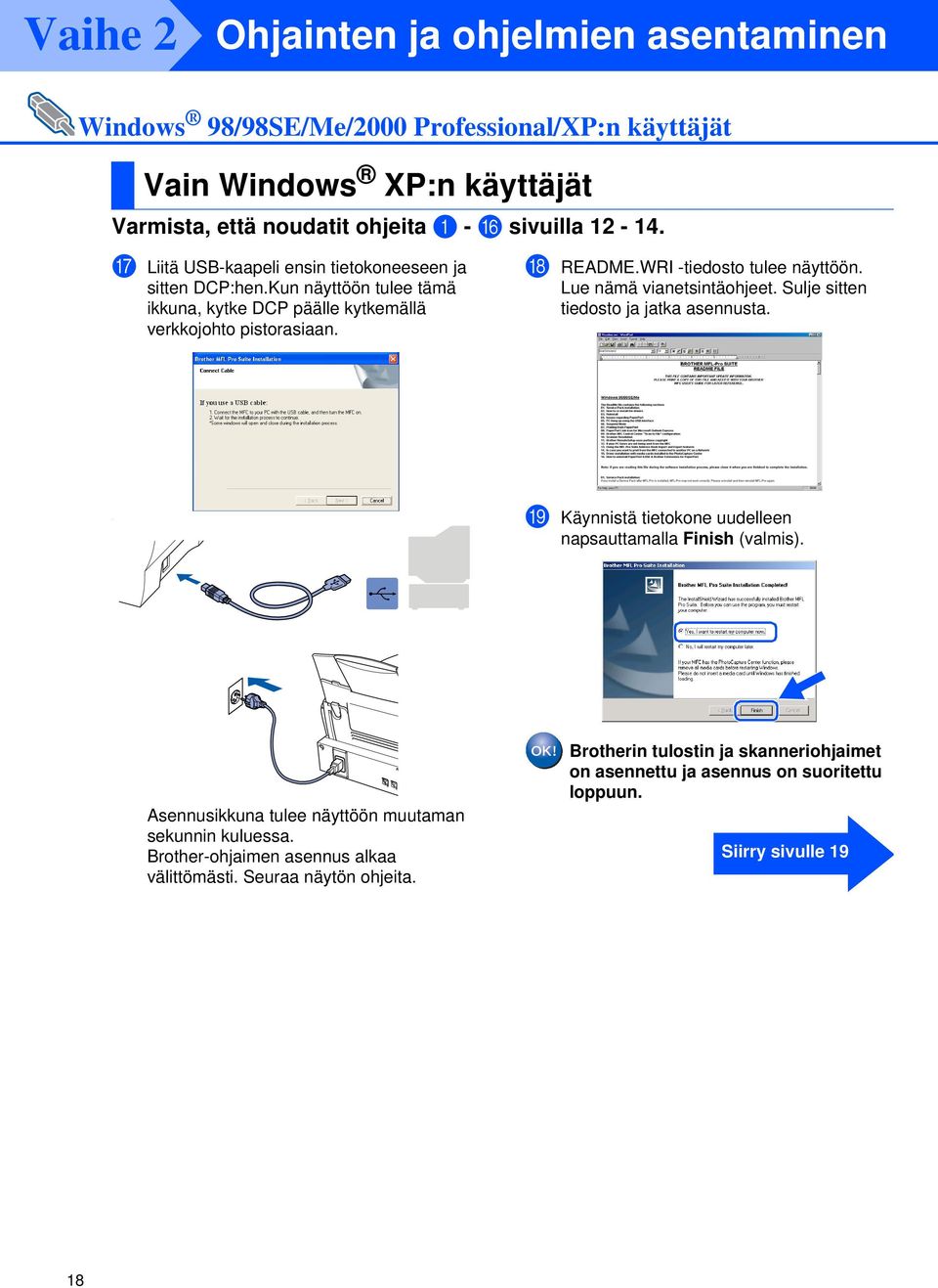 WRI -tiedosto tulee näyttöön. Lue nämä vianetsintäohjeet. Sulje sitten tiedosto ja jatka asennusta.. I Käynnistä tietokone uudelleen napsauttamalla Finish (valmis).