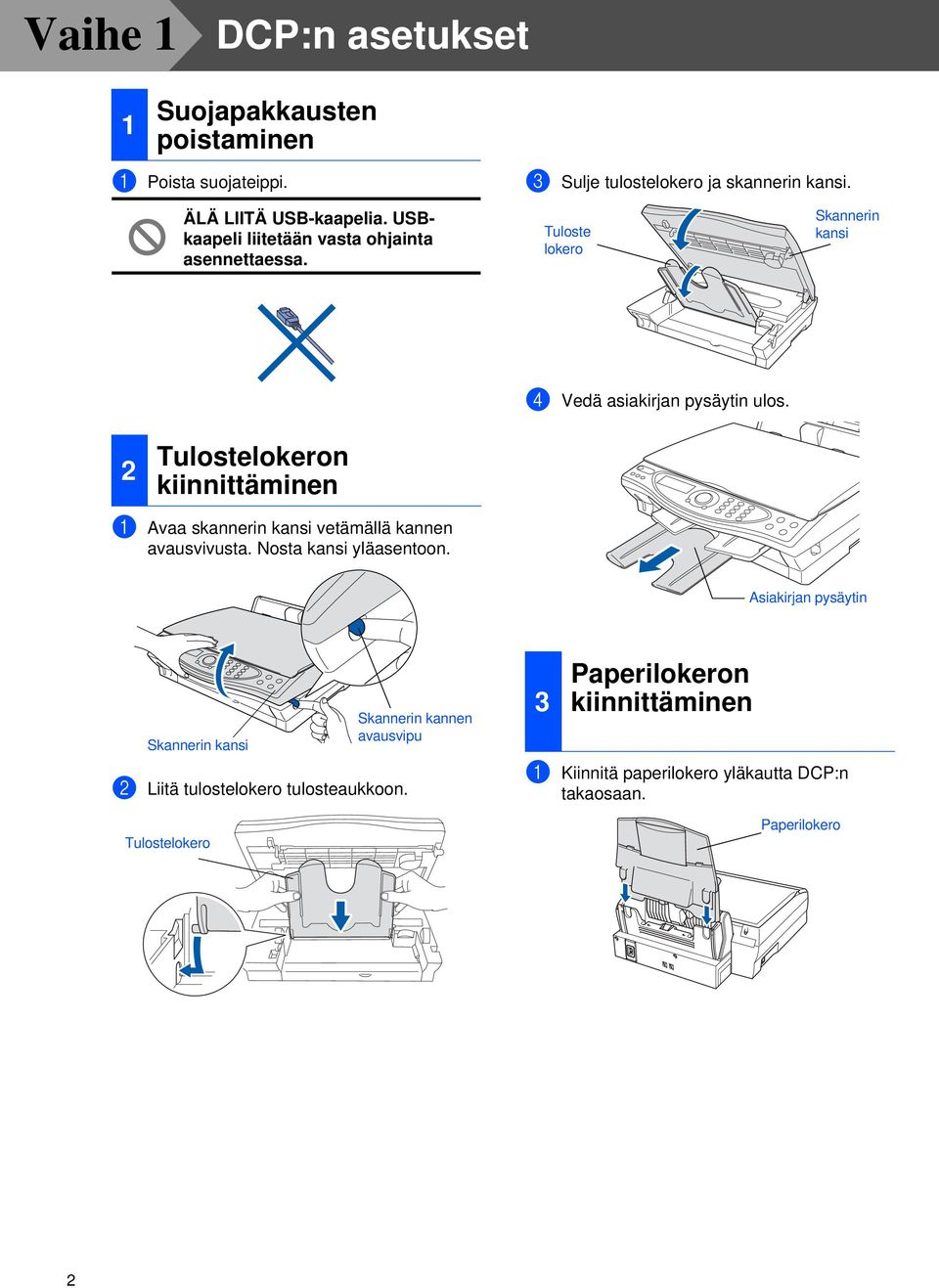 2 Tulostelokeron kiinnittäminen 1 Avaa skannerin kansi vetämällä kannen avausvivusta. Nosta kansi yläasentoon.