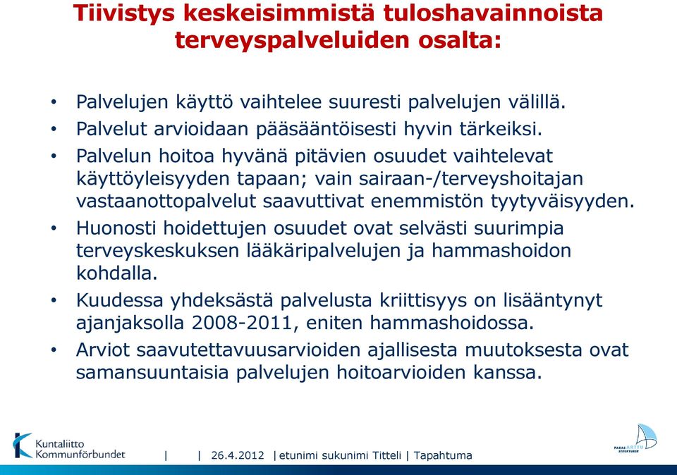 Huonosti hoidettujen osuudet ovat selvästi suurimpia terveyskeskuksen lääkäripalvelujen ja hammashoidon kohdalla.